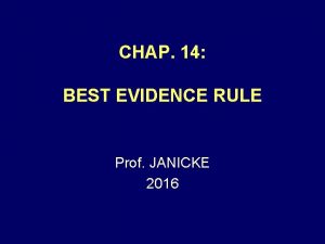 CHAP 14 BEST EVIDENCE RULE Prof JANICKE 2016