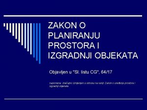 ZAKON O PLANIRANJU PROSTORA I IZGRADNJI OBJEKATA Objavljen