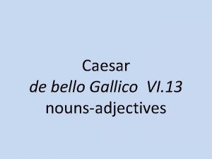 Caesar de bello Gallico VI 13 nounsadjectives aliqui