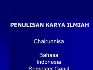 PENULISAN KARYA ILMIAH Chairunnisa Bahasa Indonesia Karya Ilmiah