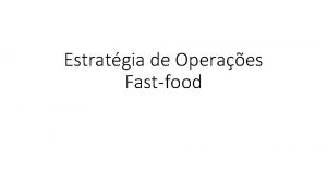 Estratgia de Operaes Fastfood Tarefa crie a Matriz