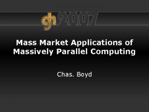 Mass Market Applications of Massively Parallel Computing Chas