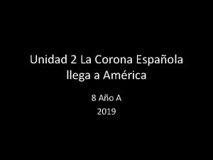 Unidad 2 La Corona Espaola llega a Amrica