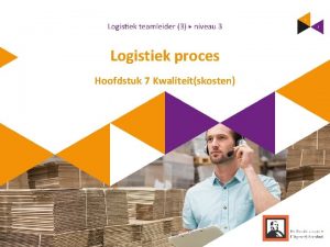 Logistiek proces Hoofdstuk 7 Kwaliteitskosten Inhoud 1 Structuur