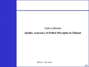 Jouko Lehtonen Quality Assurance of Drilled Micropiles in