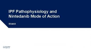IPF Pathophysiology and Nintedanib Mode of Action Slidekit