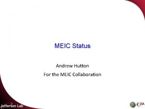 MEIC Status Andrew Hutton For the MEIC Collaboration