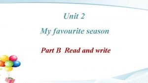 Unit 2 My favourite season Part B Read