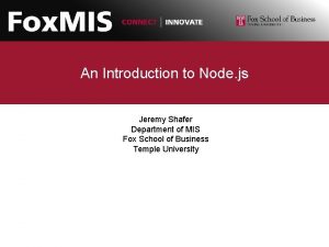 An Introduction to Node js Jeremy Shafer Department