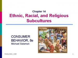 Chapter 14 Ethnic Racial and Religious Subcultures CONSUMER