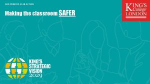 OUR PRINCIPLES IN ACTION Making the classroom SAFER