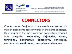 CONNECTORS Connectors or Conjunctions are words we use