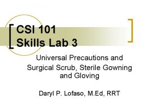 CSI 101 Skills Lab 3 Universal Precautions and