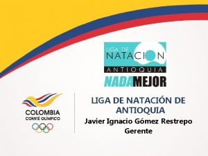 LIGA DE NATACIN DE ANTIOQUIA Javier Ignacio Gmez