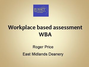 Workplace based assessment WBA Roger Price East Midlands