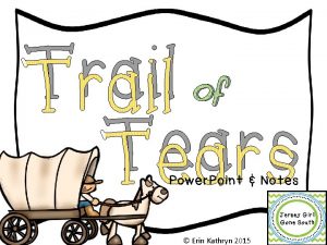 Trail of Tears Power Point Notes Erin Kathryn