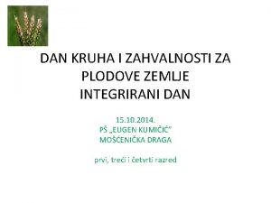 DAN KRUHA I ZAHVALNOSTI ZA PLODOVE ZEMLJE INTEGRIRANI