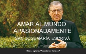 AMAR AL MUNDO APASIONADAMENTE SAN JOSEMARA ESCRIV Msica