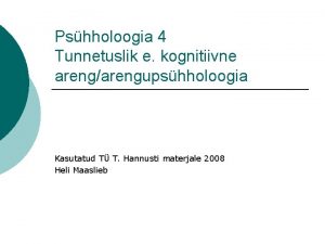 Pshholoogia 4 Tunnetuslik e kognitiivne arengarengupshholoogia Kasutatud T