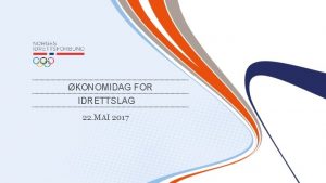 KONOMIDAG FOR IDRETTSLAG 22 MAI 2017 Visjon Idrettsglede