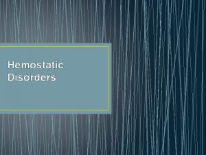 Hemostatic Disorders Hemostasis vessels platelets clotting factors Platelet