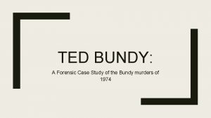 TED BUNDY A Forensic Case Study of the