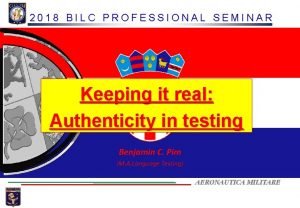 2018 BILC PROFESSIONAL SEMINAR Keeping it real Authenticity