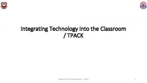 Integrating Technology into the Classroom TPACK Department of