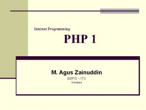 Internet Programming PHP 1 M Agus Zainuddin EEPIS