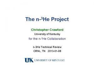 The n3 He Project Christopher Crawford University of