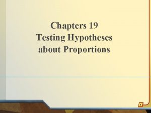 Chapters 19 Testing Hypotheses about Proportions 1 Example
