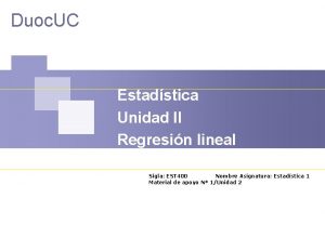 Duoc UC Estadstica Unidad II Regresin lineal Sigla
