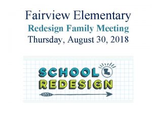 Fairview Elementary Redesign Family Meeting Thursday August 30