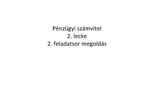 Pnzgyi szmvitel 2 lecke 2 feladatsor megolds 2