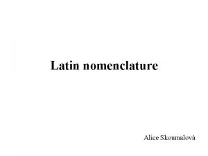 Latin nomenclature Alice Skoumalov International nomenclature of inorganic