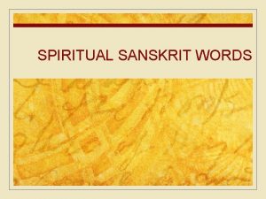 SPIRITUAL SANSKRIT WORDS Spiritual Words n Shanthi Ahimsa