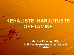 KEHALISTE HARJUTUSTE PETAMINE Marion Piisang MSc TL Terviseteaduste