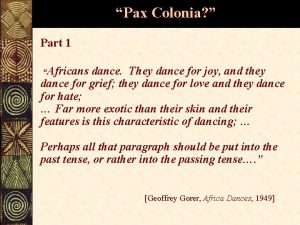 Pax Colonia Part 1 Africans dance They dance