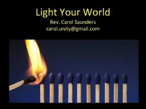Light Your World Rev Carol Saunders carol unitygmail