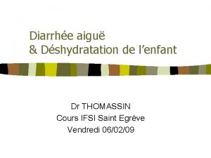 Diarrhe aigu Dshydratation de lenfant Dr THOMASSIN Cours