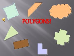 POLYGONS DEFINITION OF A POLYGON A polygon is