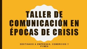 TALLER DE COMUNICACIN EN POCAS DE CRISIS DESTINADO