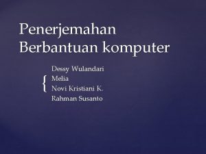 Penerjemahan Berbantuan komputer Dessy Wulandari Melia Novi Kristiani