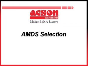 AMDS Selection Page 1 Contents Introduction Selection Consideration