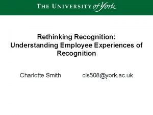 Rethinking Recognition Understanding Employee Experiences of Recognition Charlotte