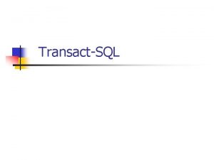 TransactSQL DECLARE varname vartype SET varname varvalue DECLARE