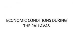 ECONOMIC CONDITIONS DURING THE PALLAVAS ECONOIC LIFE Agriculture