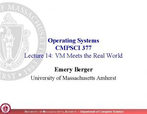Operating Systems CMPSCI 377 Lecture 14 VM Meets