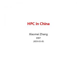 HPC in China Xiaomei Zhang IHEP 2019 03