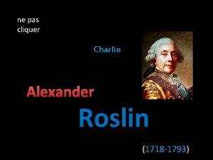 ne pas cliquer Charlie Alexander Roslin 1718 1793